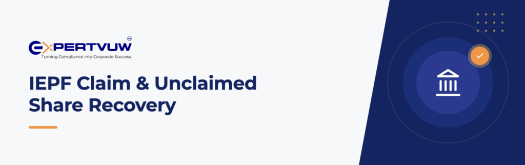IEPF Claim & Unclaimed Share Recovery – Expertvuw